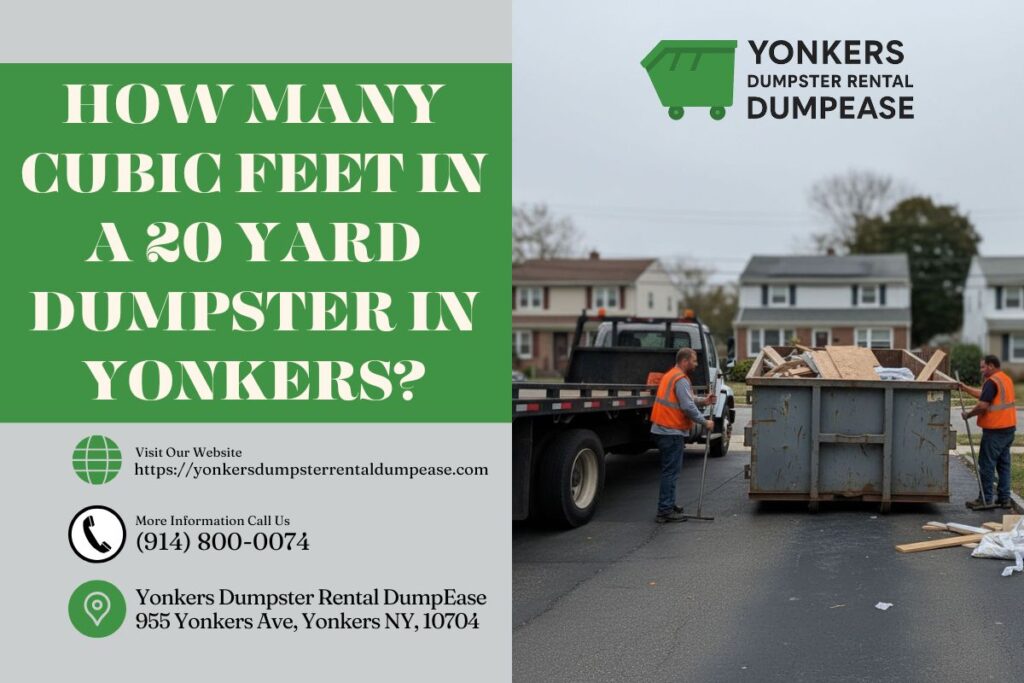 How Many Cubic Feet In A 20 Yard Dumpster in Yonkers? 1 How Many Cubic Feet In A 20 Yard Dumpster in Yonkers