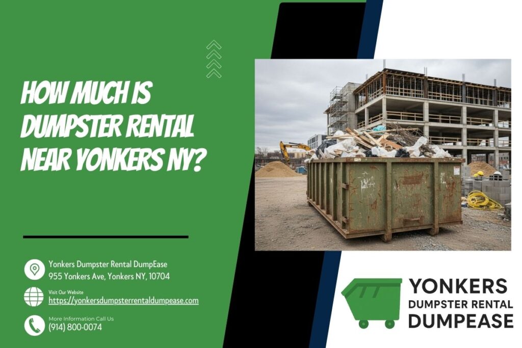How Much Is Dumpster Rental near Yonkers NY? 1 How Much Is Dumpster Rental near Yonkers NY
